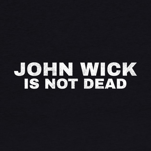 john wick is not dead grunge by V x Y Creative